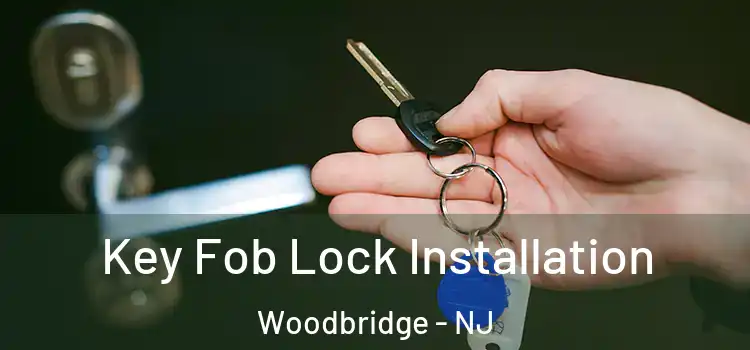 Key Fob Lock Installation Woodbridge - NJ