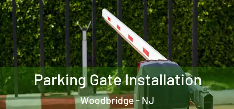 Parking Gate Installation Woodbridge - NJ